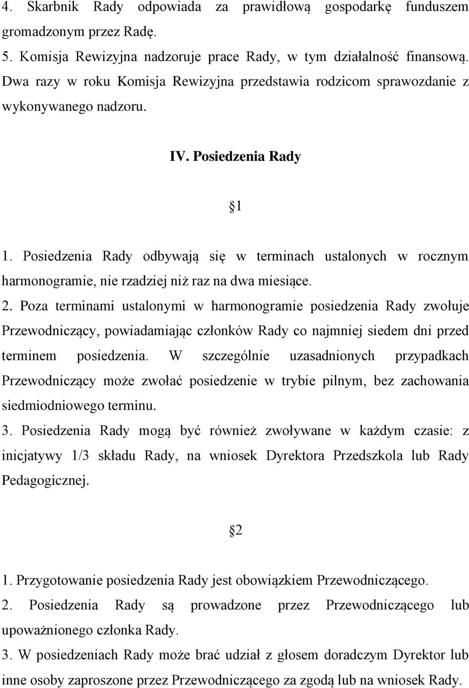 Posiedzenia Rady odbywają się w terminach ustalonych w rocznym harmonogramie, nie rzadziej niż raz na dwa miesiące. 2.