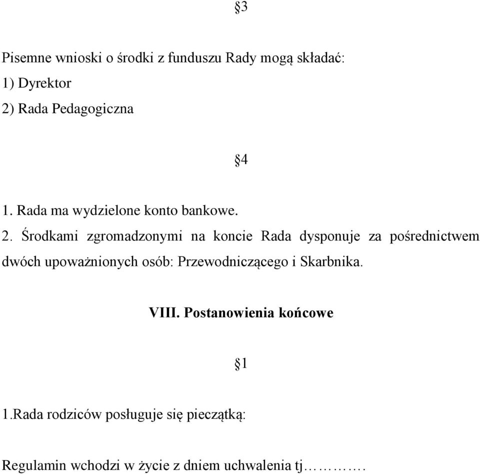 Środkami zgromadzonymi na koncie Rada dysponuje za pośrednictwem dwóch upoważnionych osób: