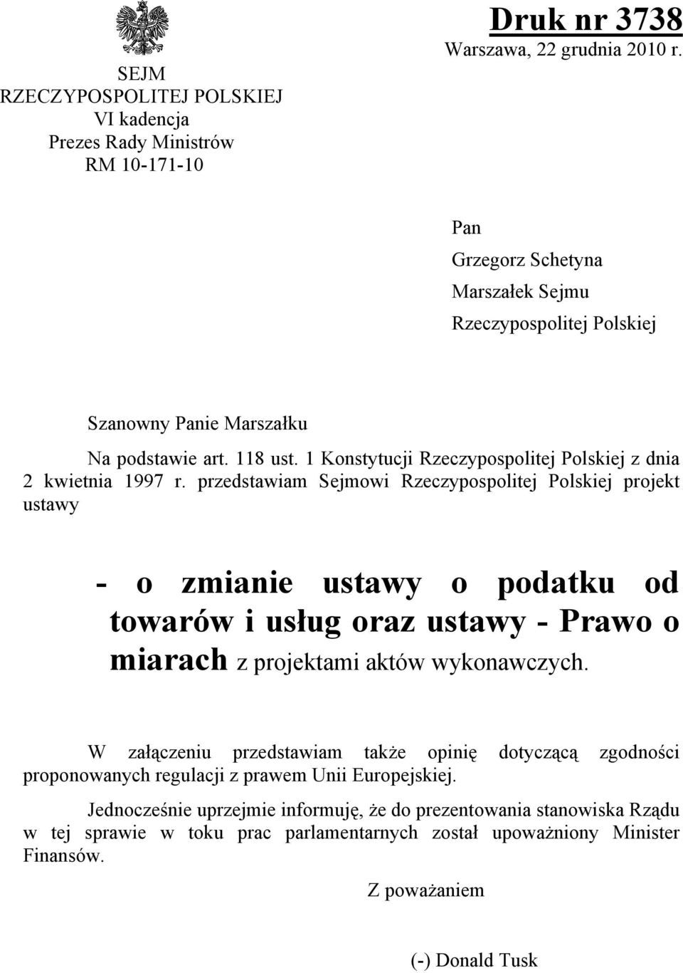 ustawy o podatku od towarów i usług oraz ustawy - Prawo o miarach z projektami aktów wykonawczych W załączeniu przedstawiam także opinię dotyczącą zgodności proponowanych regulacji z prawem