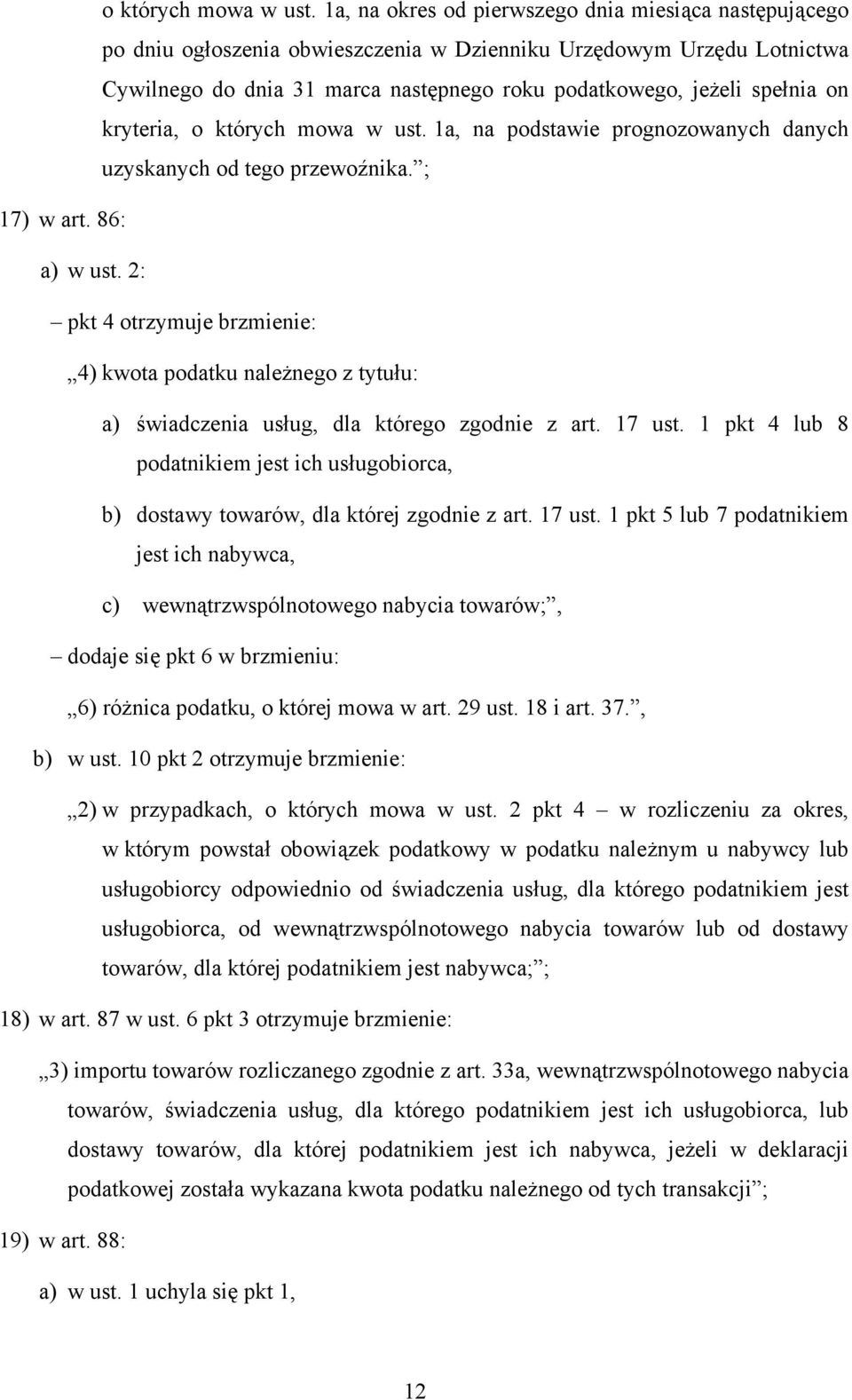 podatku należnego z tytułu: a) świadczenia usług, dla którego zgodnie z art 17 ust 1 pkt 4 lub 8 podatnikiem jest ich usługobiorca, b) dostawy towarów, dla której zgodnie z art 17 ust 1 pkt 5 lub 7