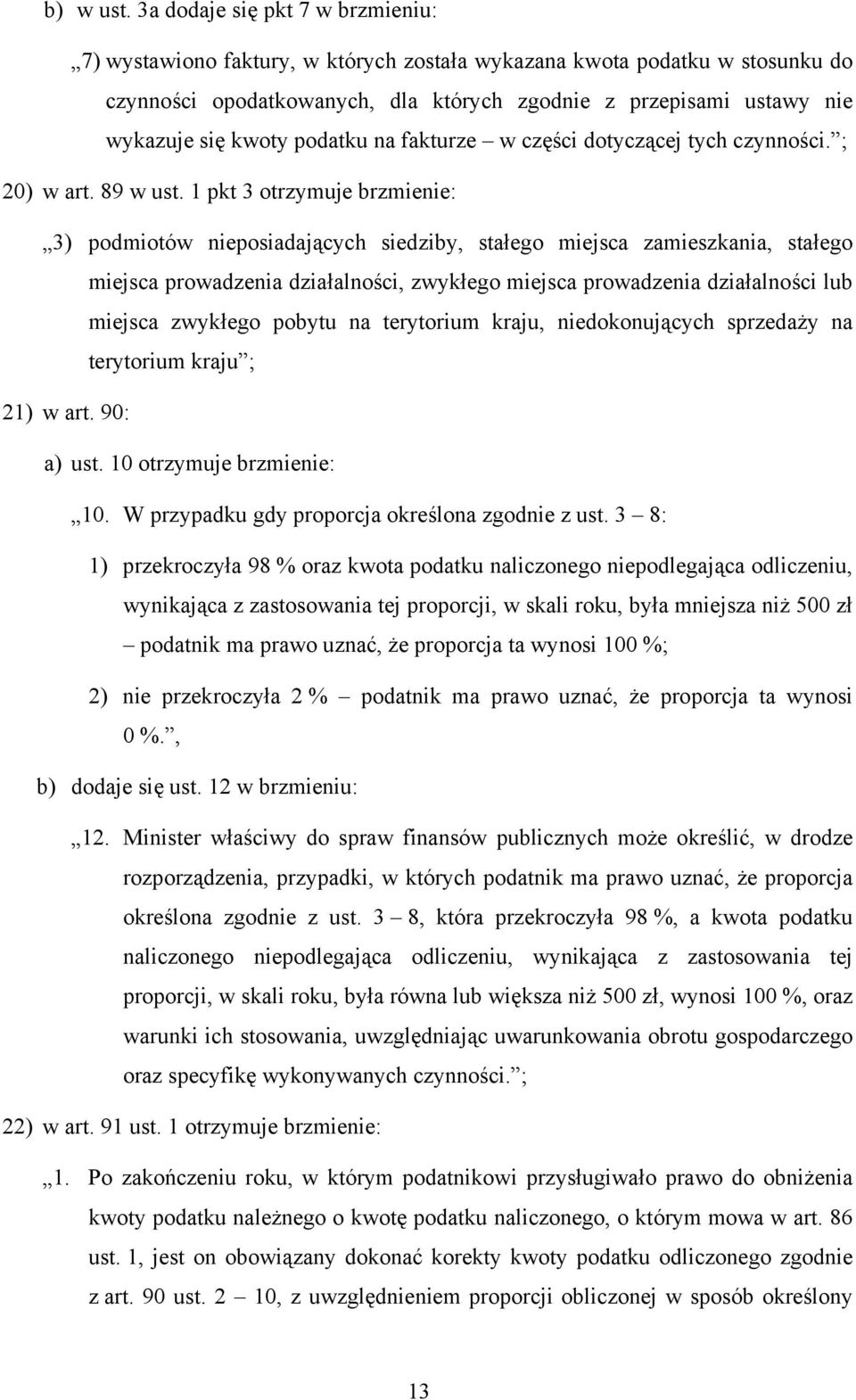 miejsca prowadzenia działalności, zwykłego miejsca prowadzenia działalności lub miejsca zwykłego pobytu na terytorium kraju, niedokonujących sprzedaży na terytorium kraju ; 21) w art 90: a) ust 10