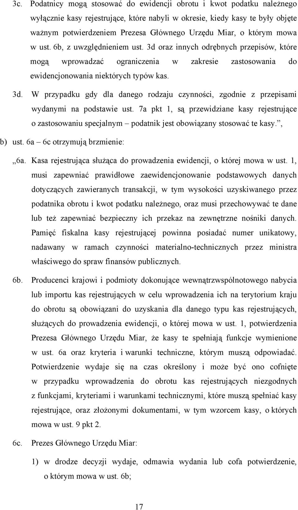 przypadku gdy dla danego rodzaju czynności, zgodnie z przepisami wydanymi na podstawie ust 7a pkt 1, są przewidziane kasy rejestrujące o zastosowaniu specjalnym podatnik jest obowiązany stosować te