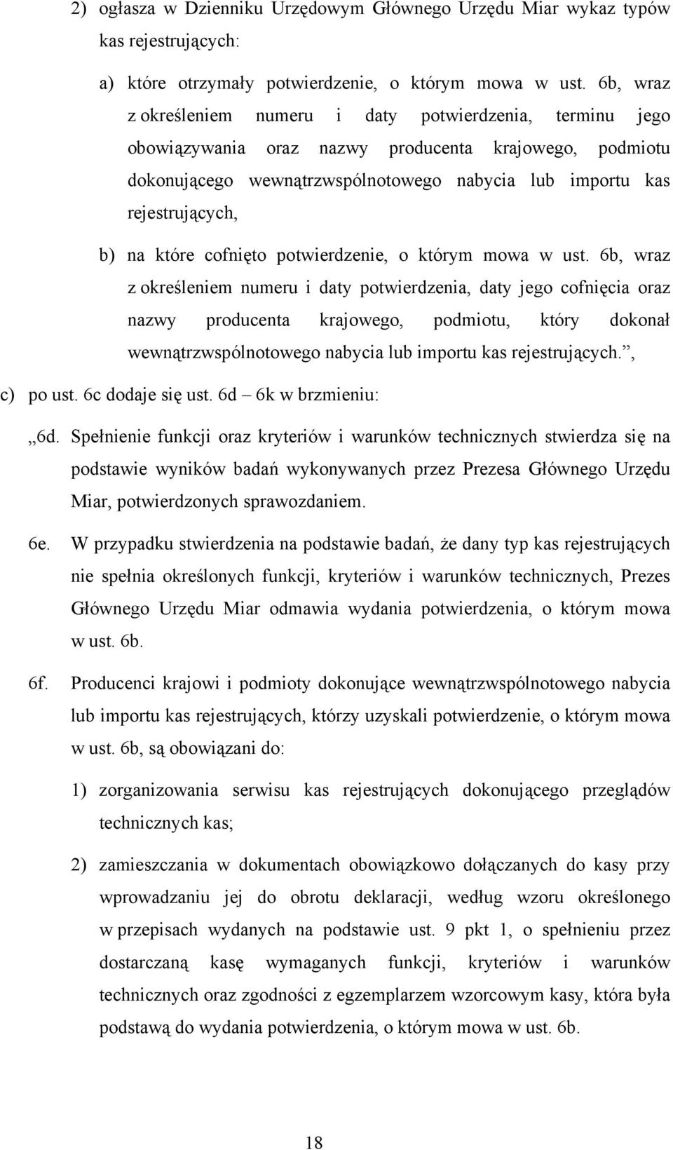 wraz z określeniem numeru i daty potwierdzenia, daty jego cofnięcia oraz nazwy producenta krajowego, podmiotu, który dokonał wewnątrzwspólnotowego nabycia lub importu kas rejestrujących, c) po ust 6c