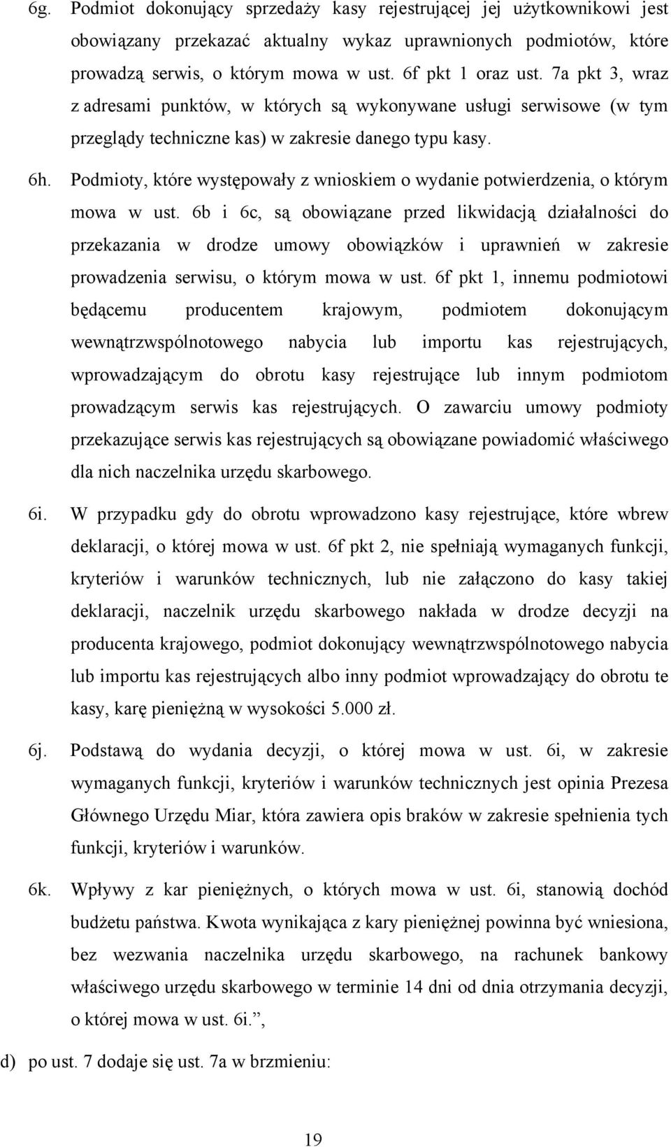 potwierdzenia, o którym mowa w ust 6b i 6c, są obowiązane przed likwidacją działalności do przekazania w drodze umowy obowiązków i uprawnień w zakresie prowadzenia serwisu, o którym mowa w ust 6f pkt