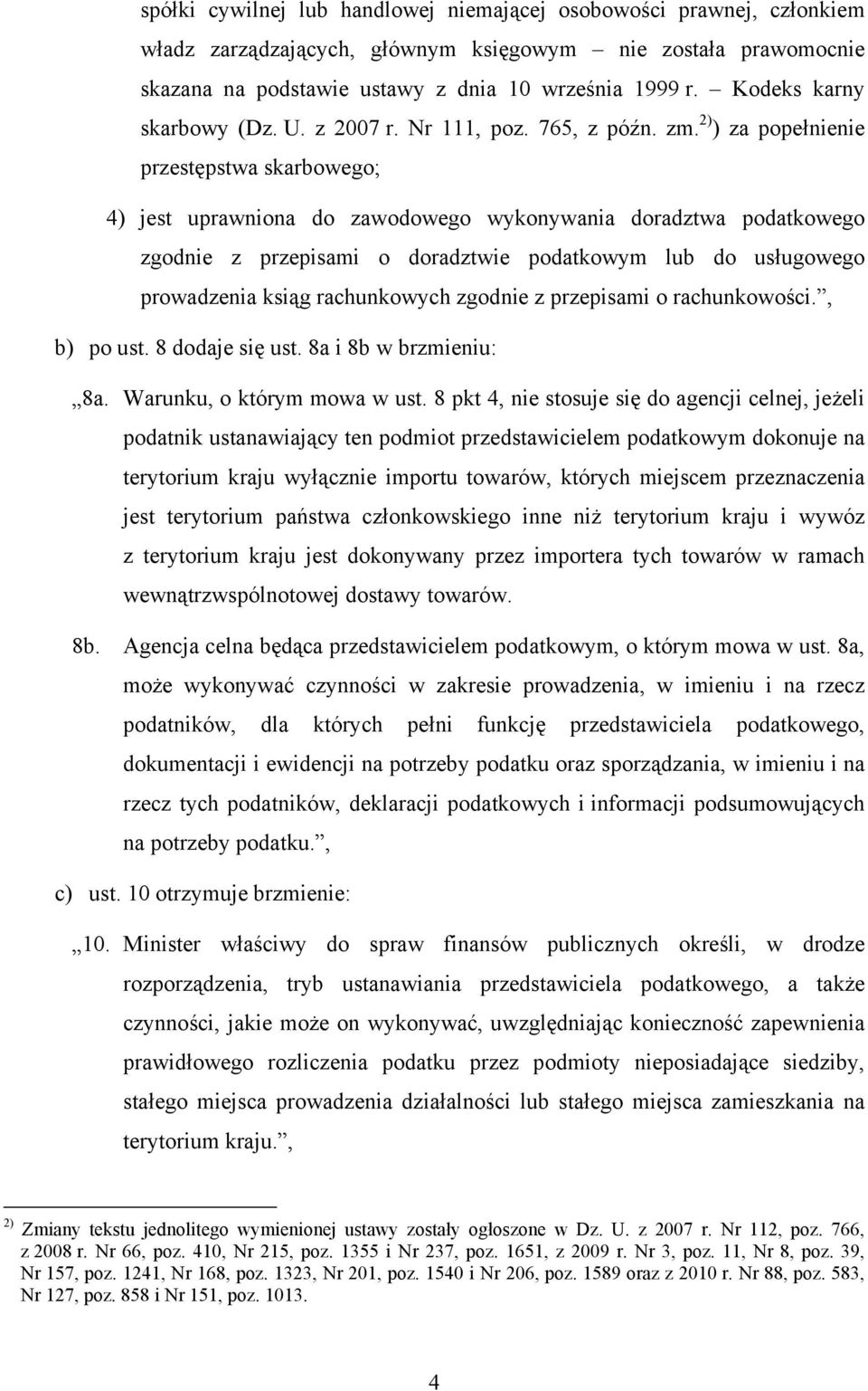 doradztwie podatkowym lub do usługowego prowadzenia ksiąg rachunkowych zgodnie z przepisami o rachunkowości, b) po ust 8 dodaje się ust 8a i 8b w brzmieniu: 8a Warunku, o którym mowa w ust 8 pkt 4,