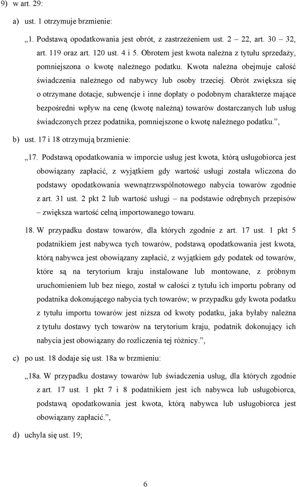 charakterze mające bezpośredni wpływ na cenę (kwotę należną) towarów dostarczanych lub usług świadczonych przez podatnika, pomniejszone o kwotę należnego podatku, b) ust 17 i 18 otrzymują brzmienie: