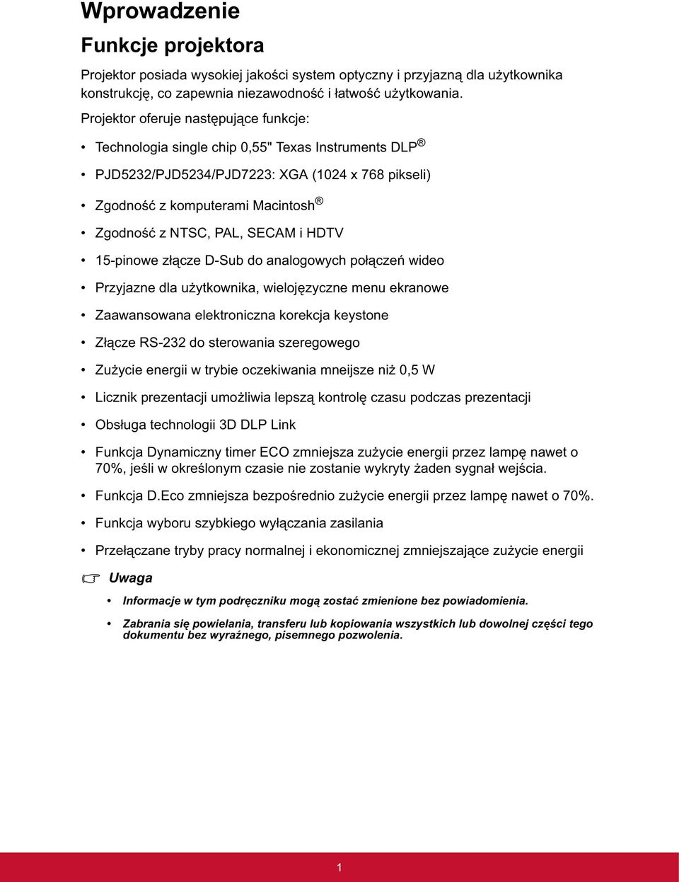 HDTV 15-pinowe z cze D-Sub do analogowych po cze wideo Przyjazne dla u ytkownika, wieloj zyczne menu ekranowe Zaawansowana elektroniczna korekcja keystone Z cze RS-232 do sterowania szeregowego Zu