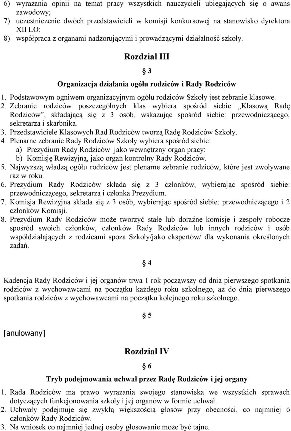 Podstawowym ogniwem organizacyjnym ogółu rodziców Szkoły jest zebranie klasowe. 2.