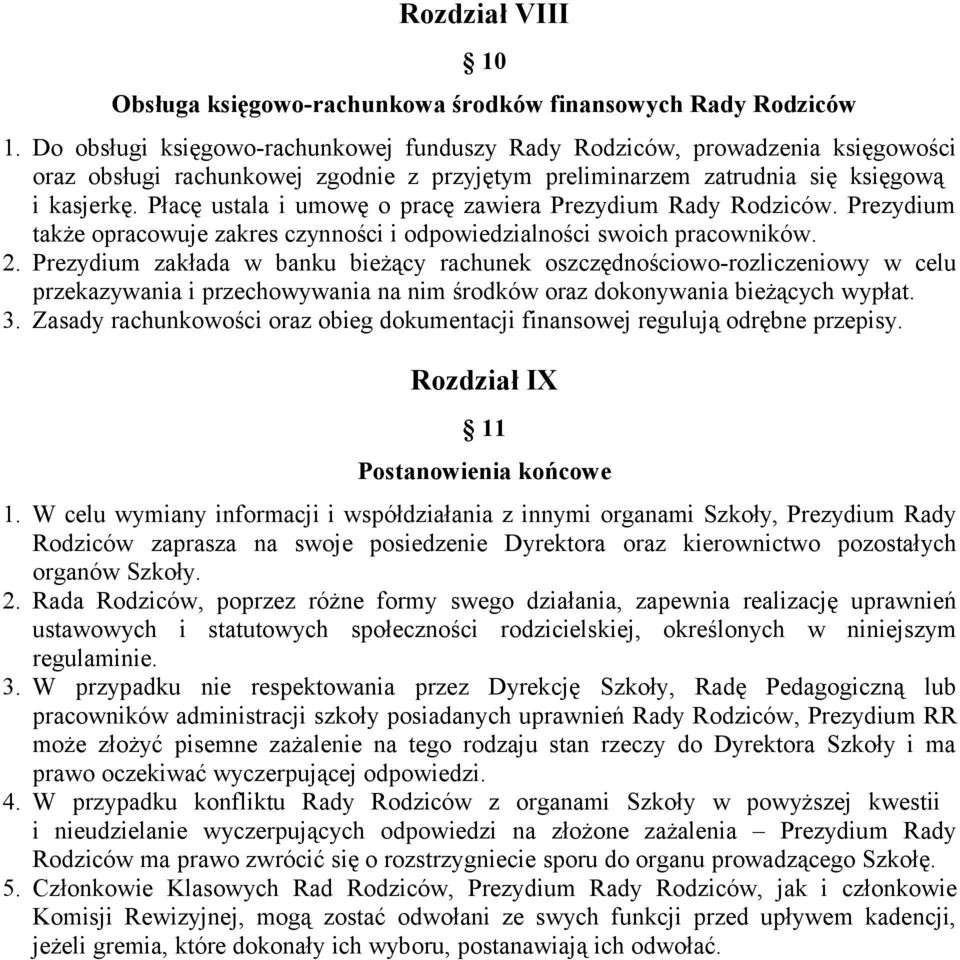 Płacę ustala i umowę o pracę zawiera Prezydium Rady Rodziców. Prezydium także opracowuje zakres czynności i odpowiedzialności swoich pracowników. 2.