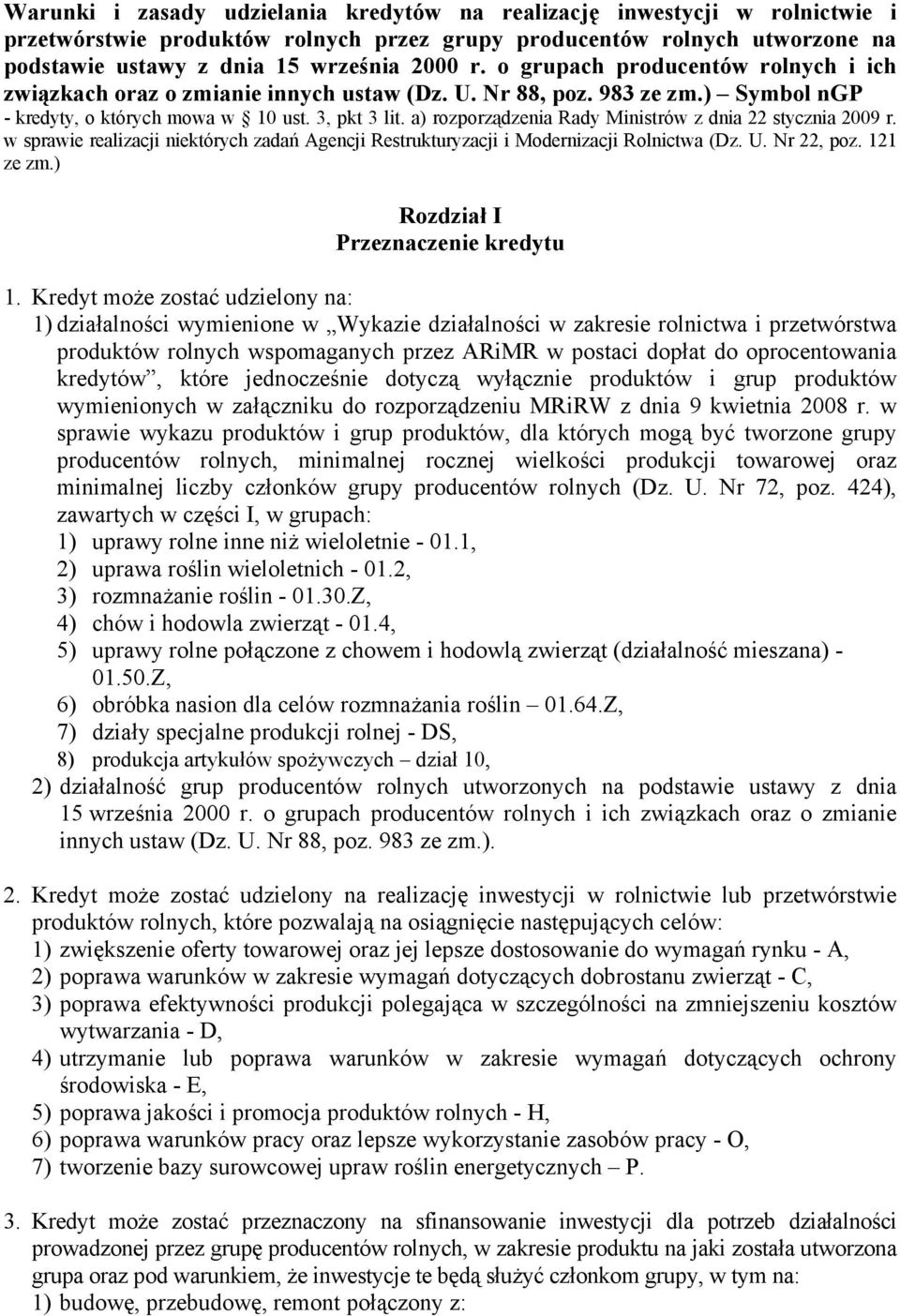 a) rozporządzenia Rady Ministrów z dnia 22 stycznia 2009 r. w sprawie realizacji niektórych zadań Agencji Restrukturyzacji i Modernizacji Rolnictwa (Dz. U. Nr 22, poz. 121 ze zm.