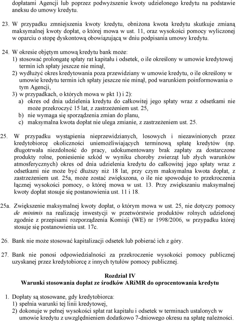 11, oraz wysokości pomocy wyliczonej w oparciu o stopę dyskontową obowiązującą w dniu podpisania umowy kredytu. 24.