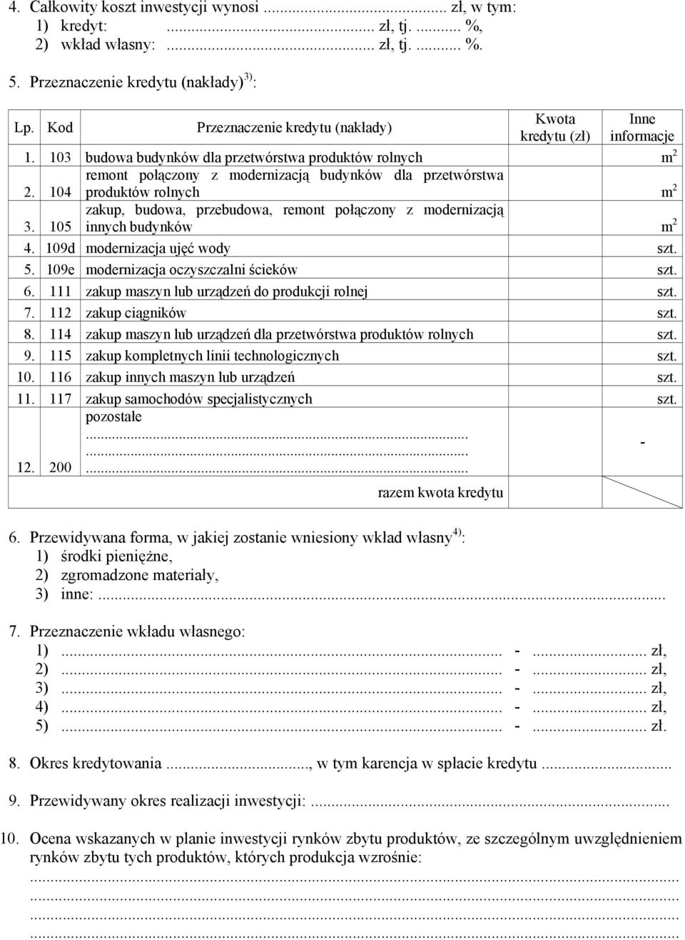 104 remont połączony z modernizacją budynków dla przetwórstwa produktów rolnych m 2 3. 105 zakup, budowa, przebudowa, remont połączony z modernizacją innych budynków m 2 4.