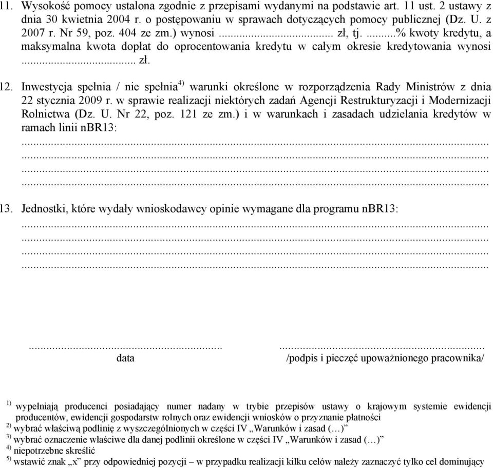 Inwestycja spełnia / nie spełnia 4) warunki określone w rozporządzenia Rady Ministrów z dnia 22 stycznia 2009 r.