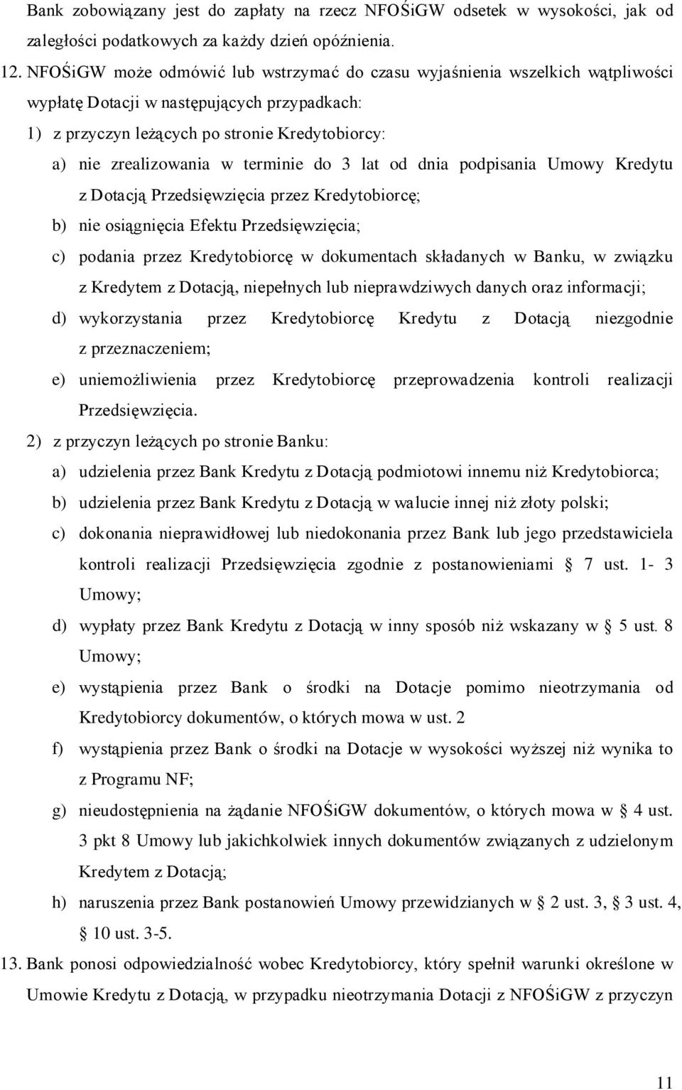 terminie do 3 lat od dnia podpisania Umowy Kredytu z Dotacją Przedsięwzięcia przez Kredytobiorcę; b) nie osiągnięcia Efektu Przedsięwzięcia; c) podania przez Kredytobiorcę w dokumentach składanych w