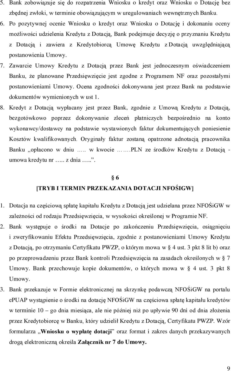 Umowę Kredytu z Dotacją uwzględniającą postanowienia Umowy. 7.