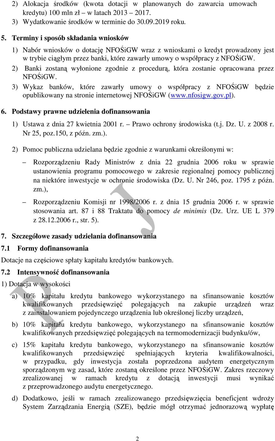 2) Banki zostaną wyłonione zgodnie z procedurą, która zostanie opracowana przez NFOŚiGW.