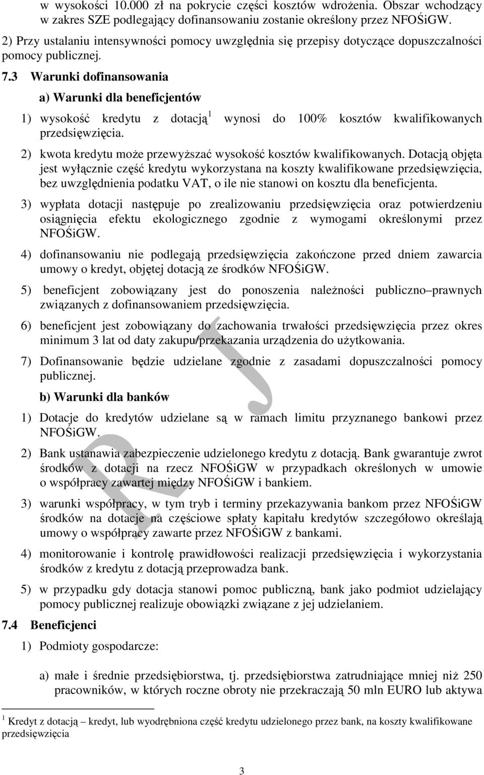 3 Warunki dofinansowania a) Warunki dla beneficjentów 1) wysokość kredytu z dotacją 1 wynosi do 100% kosztów kwalifikowanych przedsięwzięcia.