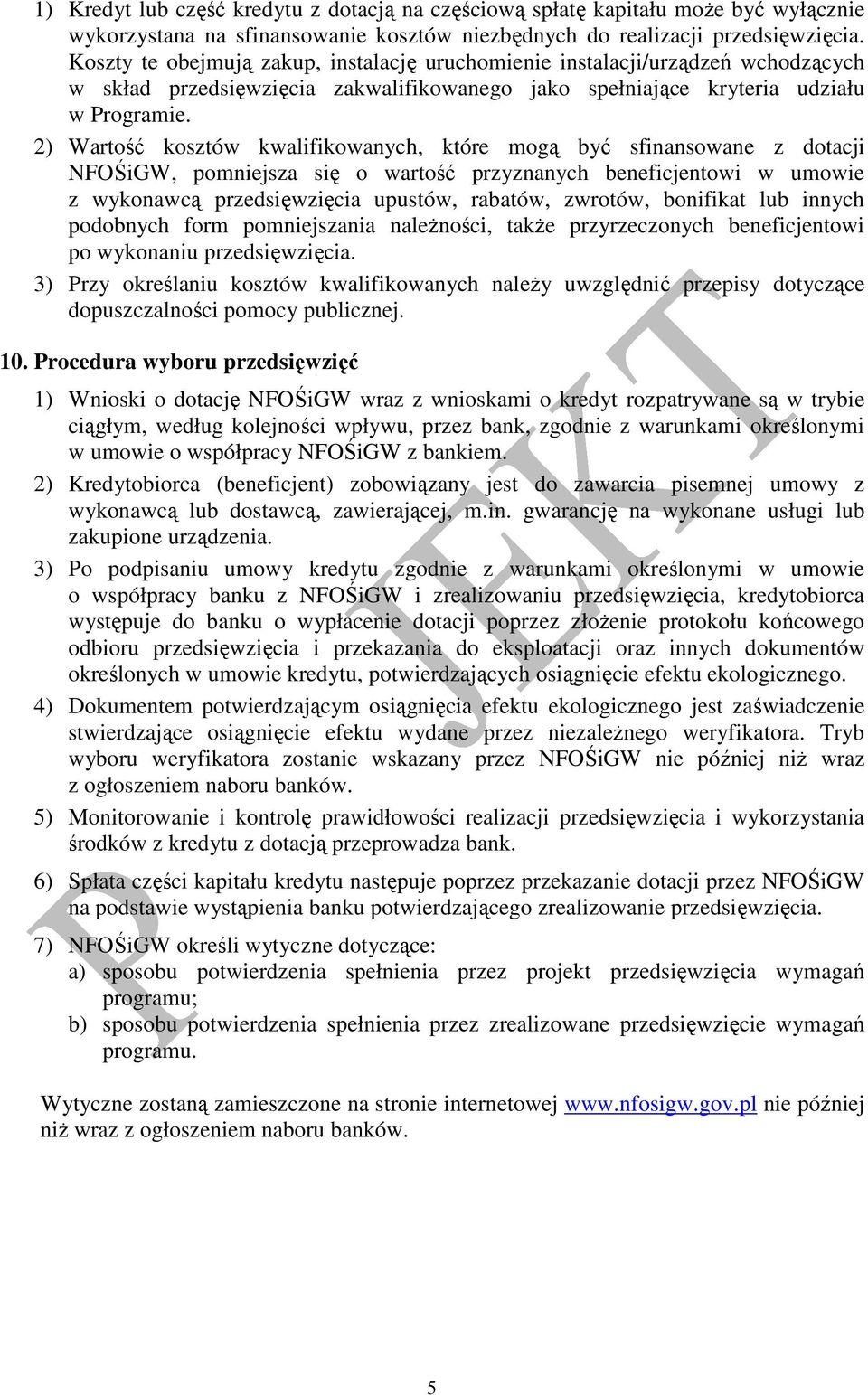 2) Wartość kosztów kwalifikowanych, które mogą być sfinansowane z dotacji NFOŚiGW, pomniejsza się o wartość przyznanych beneficjentowi w umowie z wykonawcą przedsięwzięcia upustów, rabatów, zwrotów,