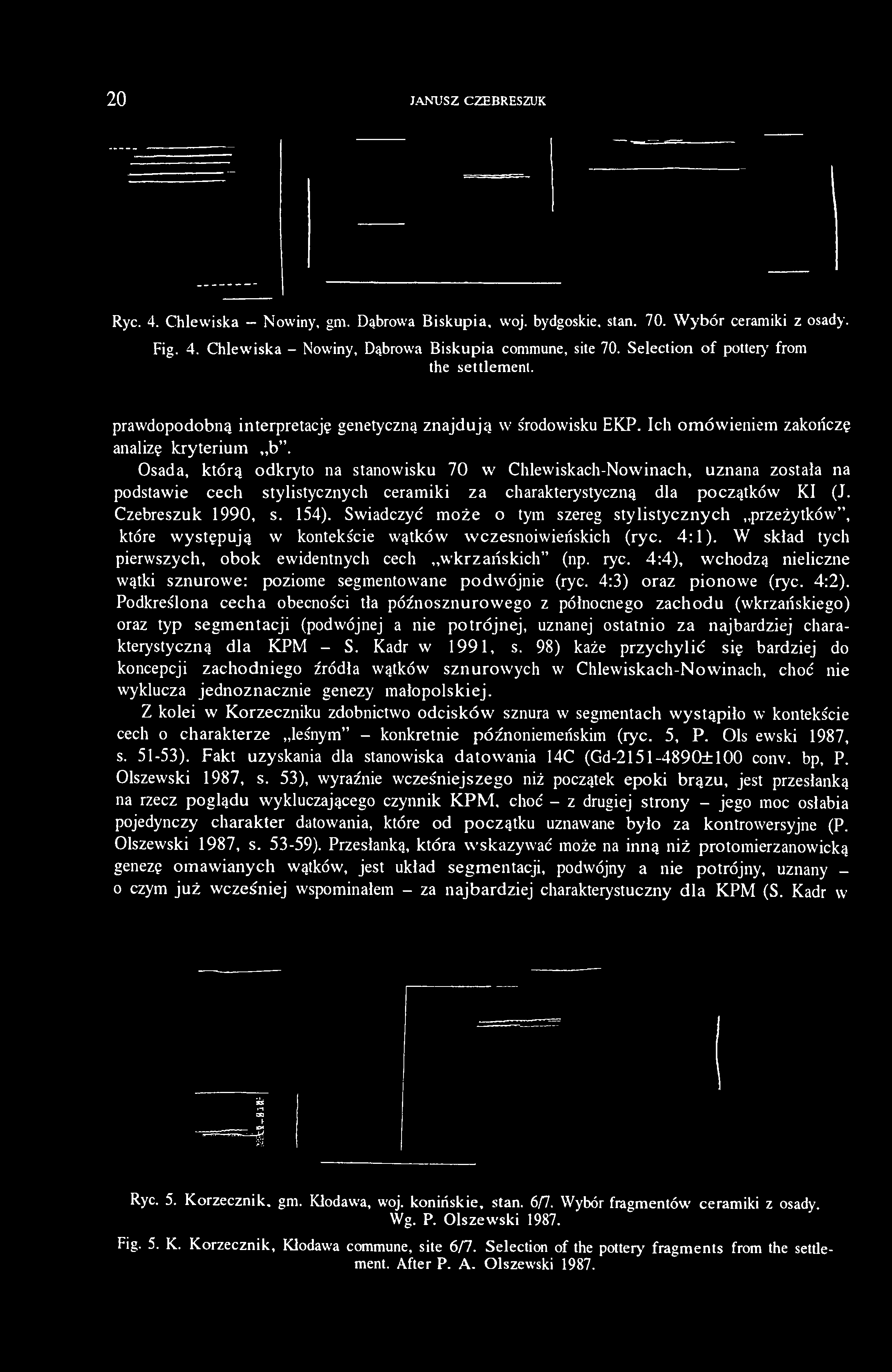 20 JANUSZ CZEBRESZUK Ryc. 4. Chlewiska - Nowiny, gm. Dąbrowa Biskupia, woj. bydgoskie, stan. 70. Wybór ceramiki z osady. Fig. 4. Chlewiska - Nowiny, Dąbrowa Biskupia commune, site 70.