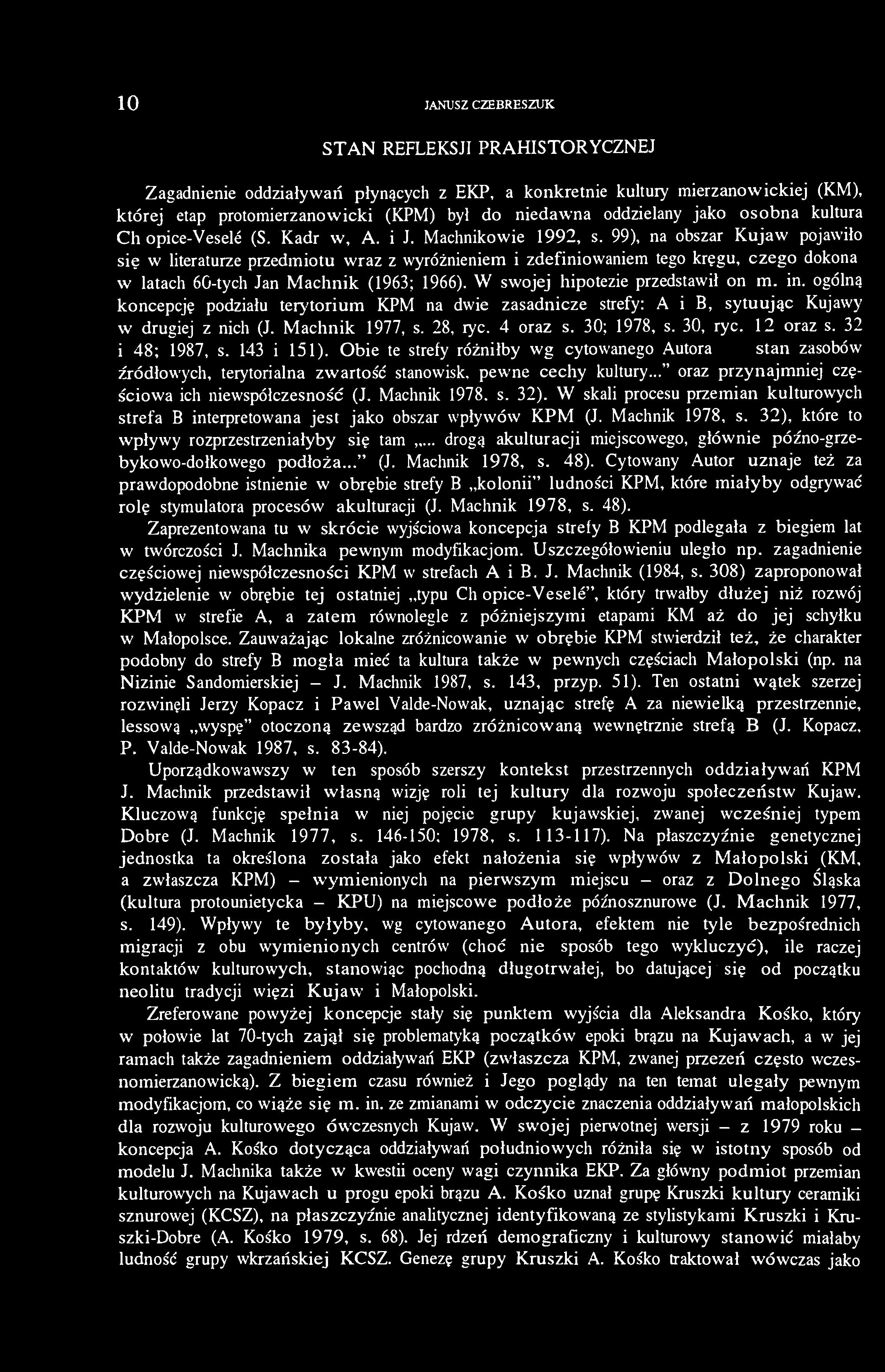 10 JANUSZ CZEBRESZUK STAN REFLEKSJI PRAHISTORYCZNEJ Zagadnienie oddziaływań płynących z EKP, a konkretnie kultury mierzanowickiej (KM), której etap protomierzanowicki (KPM) był do niedawna oddzielany