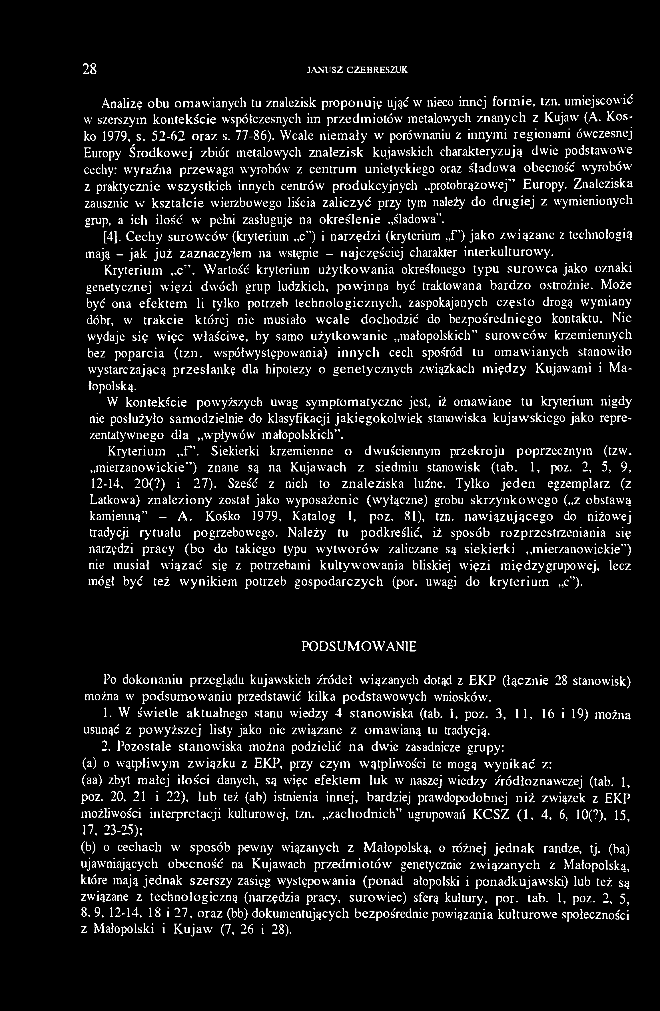 28 JANUSZ CZEBRESZUK Analizę obu omawianych tu znalezisk proponuję ująć w nieco innej formie, tzn. umiejscowić w szerszym kontekście współczesnych im przedmiotów metalowych znanych z Kujaw (A.