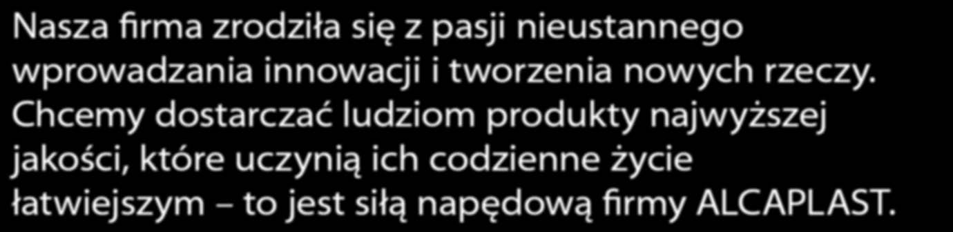 Nasza firma zrodziła się z pasji nieustannego wprowadzania innowacji i tworzenia nowych rzeczy.