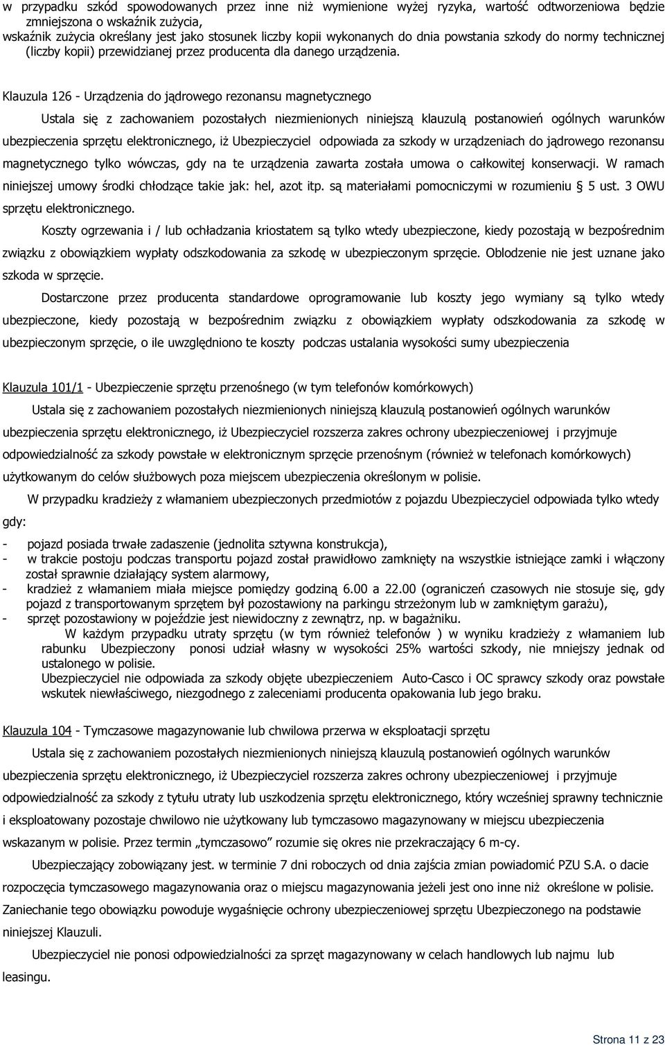 Klauzula 126 - Urządzenia do jądrowego rezonansu magnetycznego ubezpieczenia sprzętu elektronicznego, iż Ubezpieczyciel odpowiada za szkody w urządzeniach do jądrowego rezonansu magnetycznego tylko