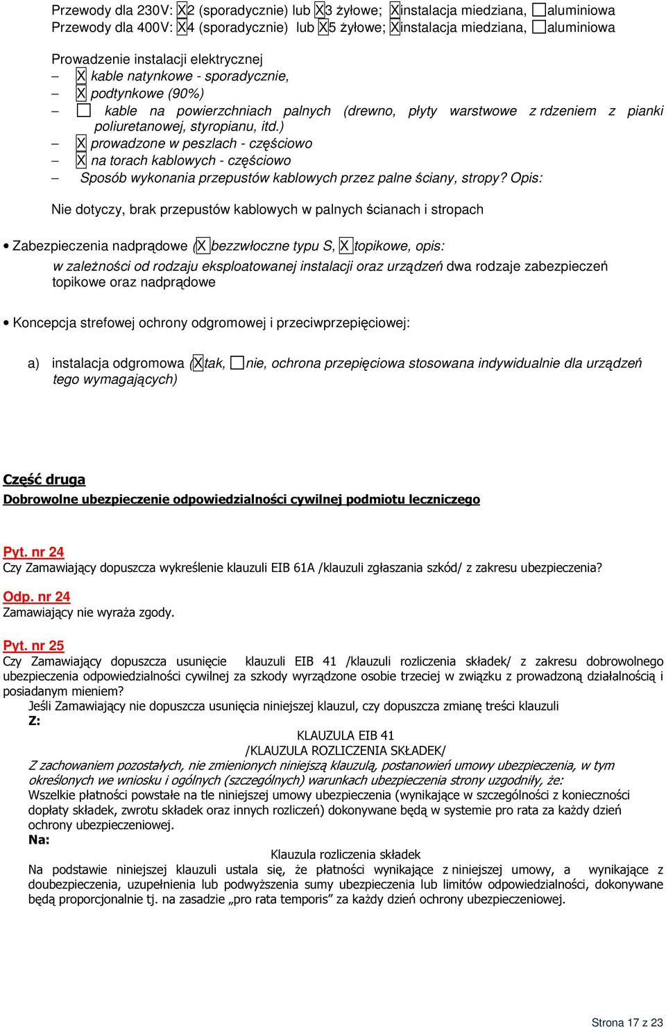 ) X prowadzone w peszlach - częściowo X na torach kablowych - częściowo Sposób wykonania przepustów kablowych przez palne ściany, stropy?