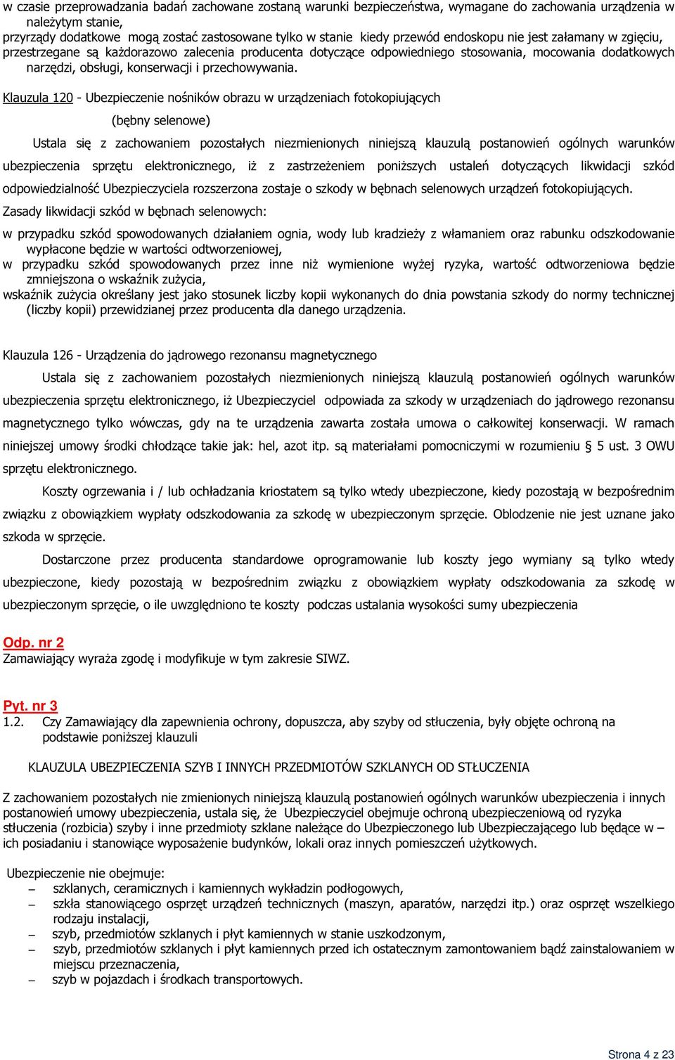 Klauzula 120 - Ubezpieczenie nośników obrazu w urządzeniach fotokopiujących (bębny selenowe) ubezpieczenia sprzętu elektronicznego, iż z zastrzeżeniem poniższych ustaleń dotyczących likwidacji szkód