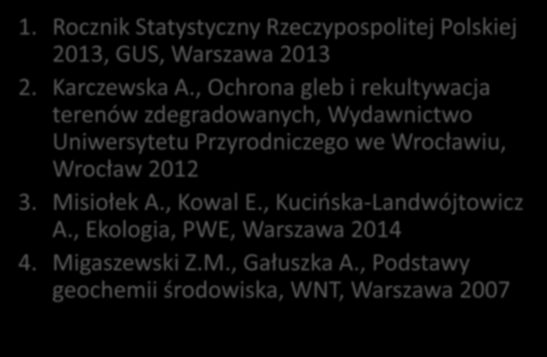 LITERATURA 1. Rocznik Statystyczny Rzeczypospolitej Polskiej 2013, GUS, Warszawa 2013 2. Karczewska A.