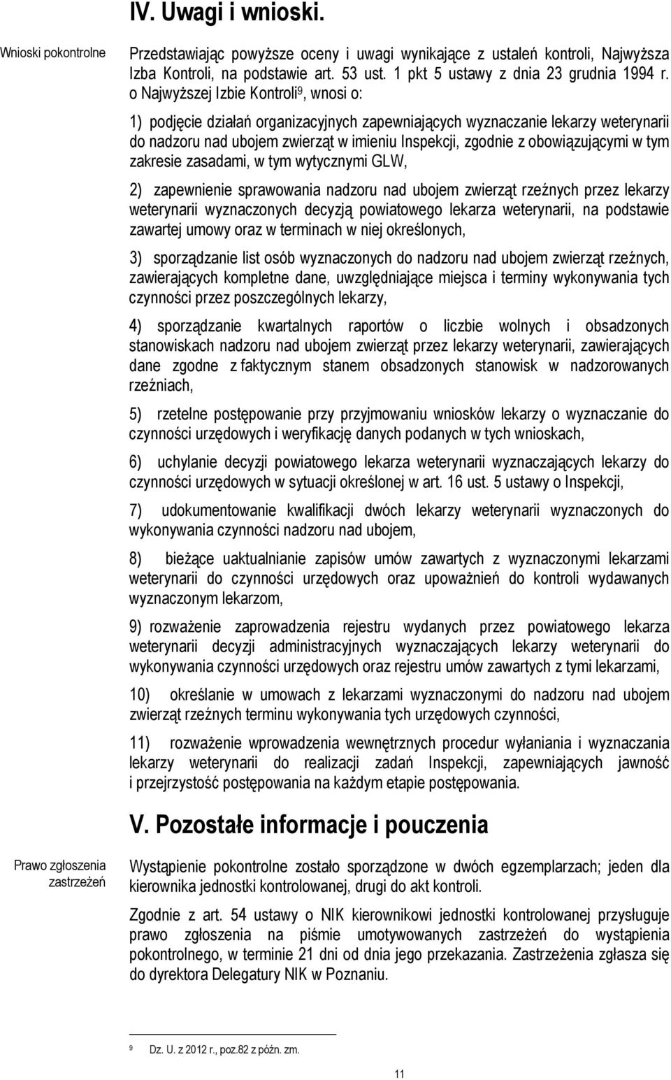 o Najwyższej Izbie Kontroli 9, wnosi o: 1) podjęcie działań organizacyjnych zapewniających wyznaczanie lekarzy weterynarii do nadzoru nad ubojem zwierząt w imieniu Inspekcji, zgodnie z obowiązującymi