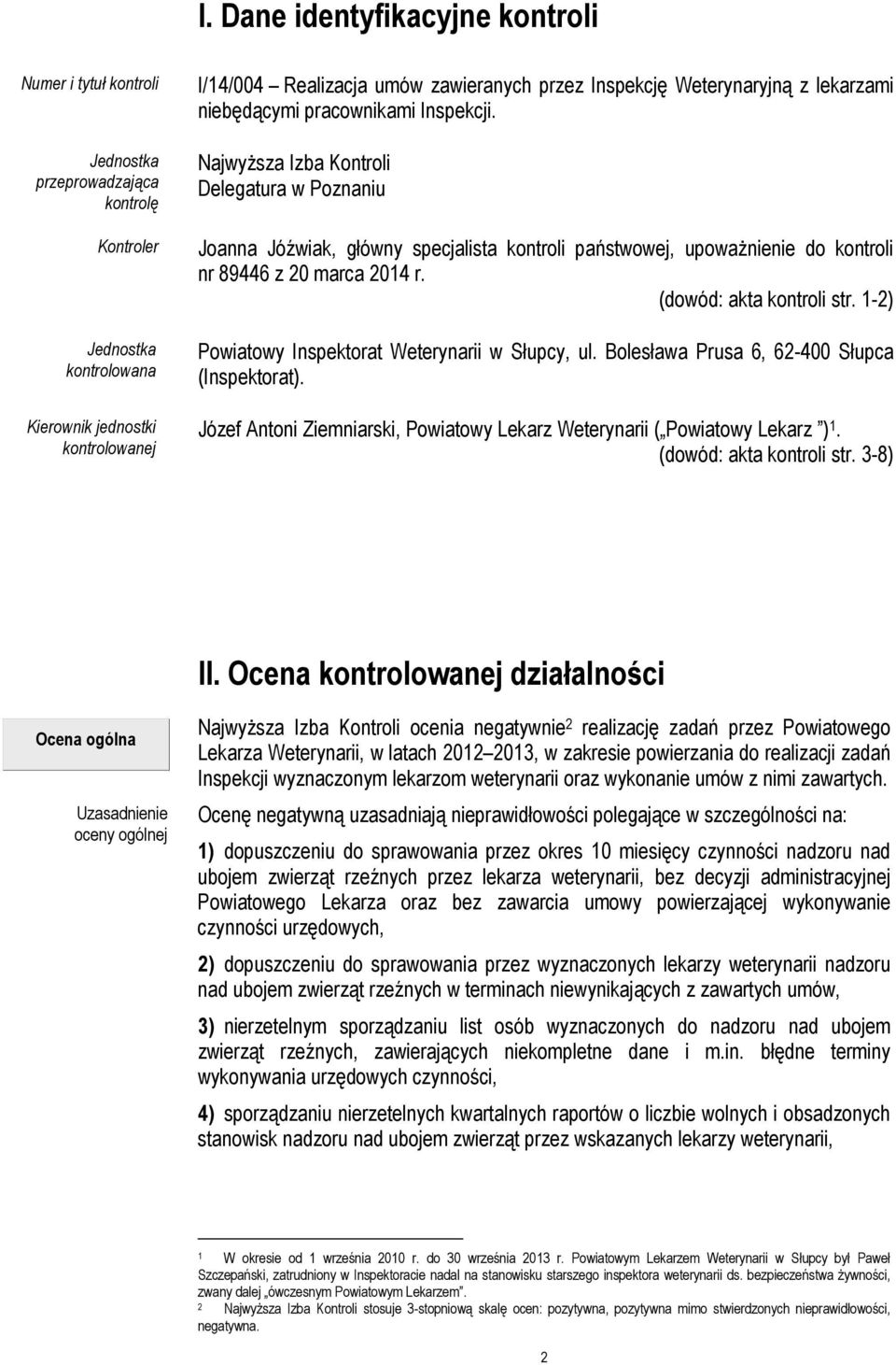 Najwyższa Izba Kontroli Delegatura w Poznaniu Joanna Jóźwiak, główny specjalista kontroli państwowej, upoważnienie do kontroli nr 89446 z 20 marca 2014 r. (dowód: akta kontroli str.