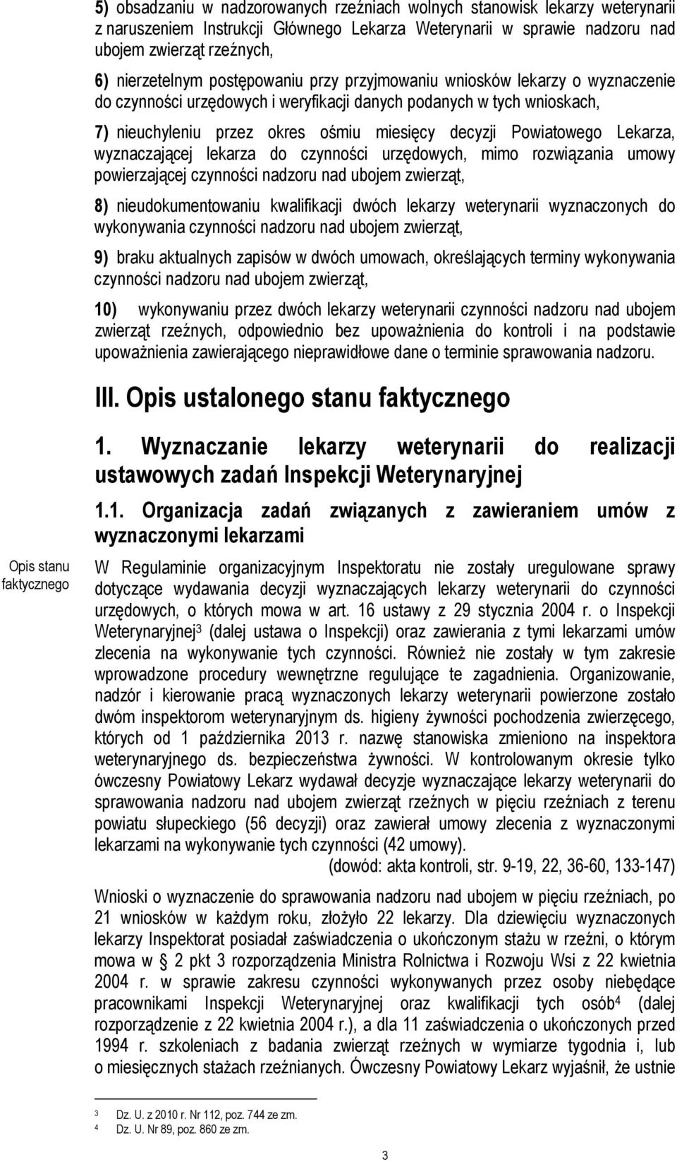 Lekarza, wyznaczającej lekarza do czynności urzędowych, mimo rozwiązania umowy powierzającej czynności nadzoru nad ubojem zwierząt, 8) nieudokumentowaniu kwalifikacji dwóch lekarzy weterynarii
