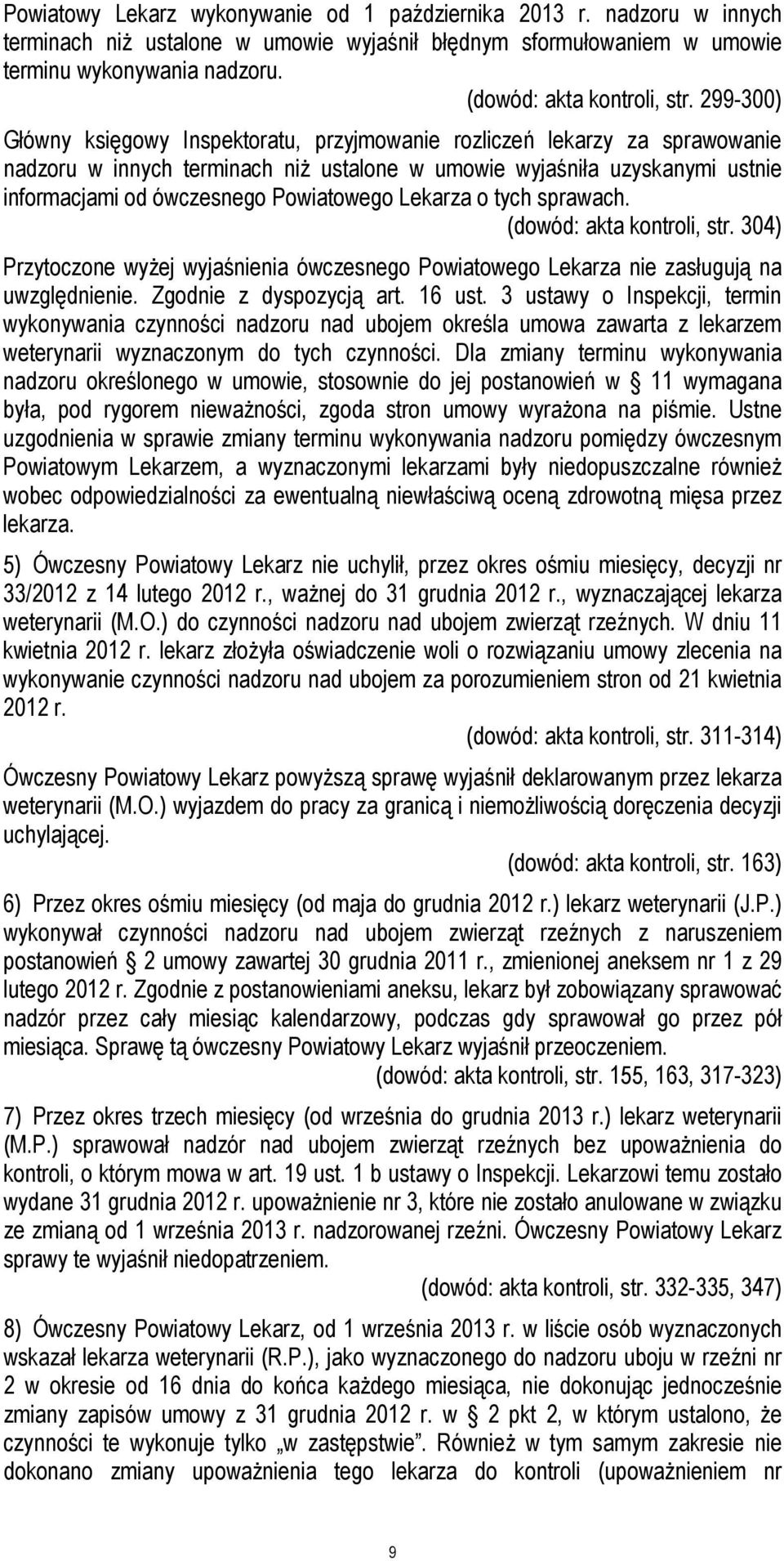 299-300) Główny księgowy Inspektoratu, przyjmowanie rozliczeń lekarzy za sprawowanie nadzoru w innych terminach niż ustalone w umowie wyjaśniła uzyskanymi ustnie informacjami od ówczesnego