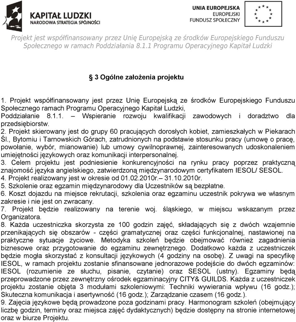 , Bytomiu i Tarnowskich Górach, zatrudnionych na podstawie stosunku pracy (umowę o pracę, powołanie, wybór, mianowanie) lub umowy cywilnoprawnej, zainteresowanych udoskonaleniem umiejętności