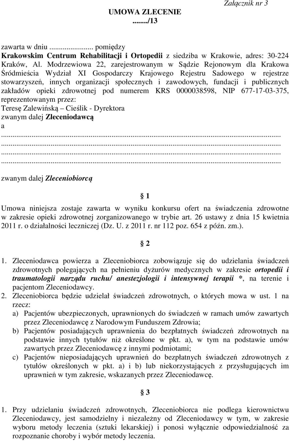 fundacji i publicznych zakładów opieki zdrowotnej pod numerem KRS 0000038598, NIP 677-17-03-375, reprezentowanym przez: Teresę Zalewińską Cieślik - Dyrektora zwanym dalej Zleceniodawcą a zwanym dalej
