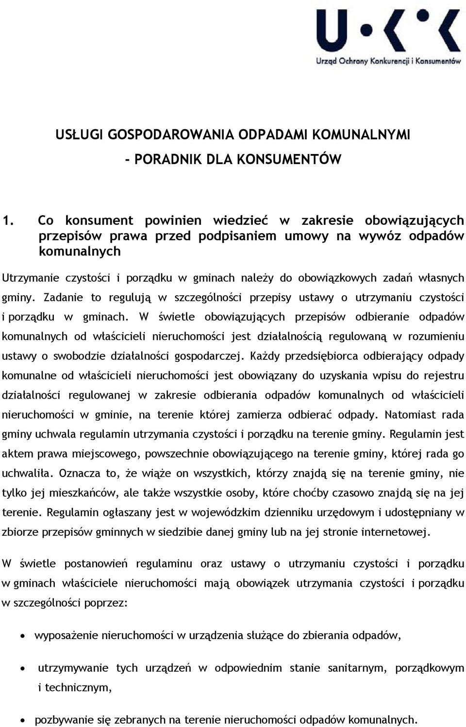 własnych gminy. Zadanie to regulują w szczególności przepisy ustawy o utrzymaniu czystości i porządku w gminach.