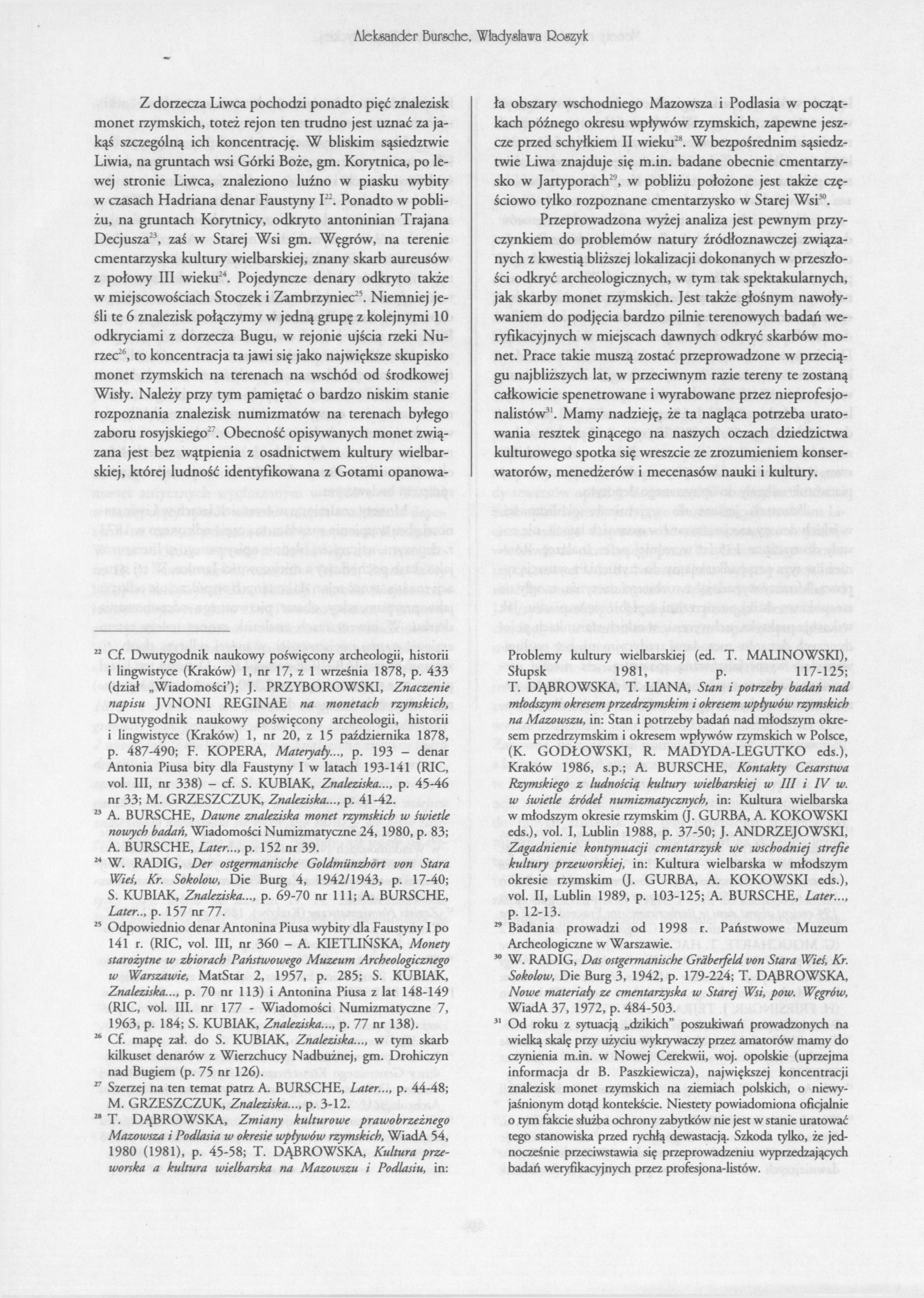 Aleksander Ďursche, Władysława Daszyk Z dorzecza Liwca pochodzi ponadto pięć znalezisk monet rzymskich, toteż rejon ten trudno jest uznać za jakąś szczególną ich koncentrację.