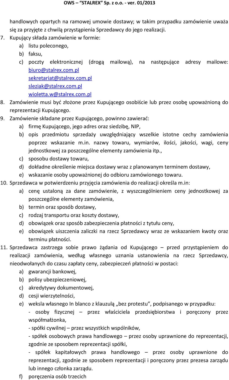 com.pl wioletta.w@stalrex.com.pl 8. Zamówienie musi być złożone przez Kupującego osobiście lub przez osobę upoważnioną do reprezentacji Kupującego. 9.