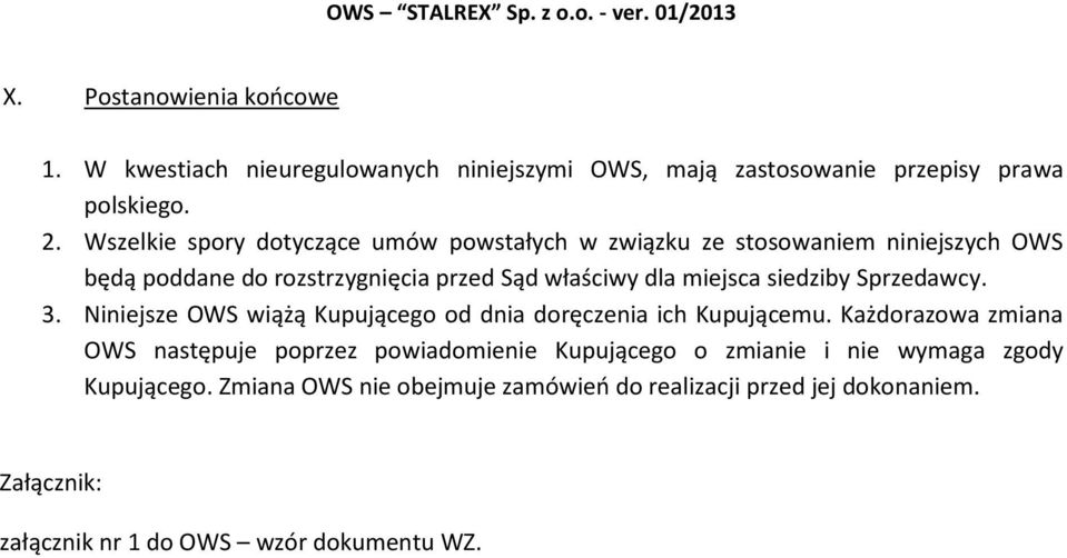 siedziby Sprzedawcy. 3. Niniejsze OWS wiążą Kupującego od dnia doręczenia ich Kupującemu.