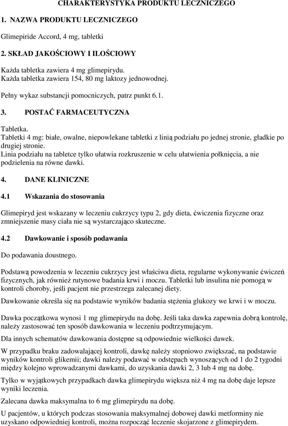 Tabletki 4 mg: białe, owalne, niepowlekane tabletki z linią podziału po jednej stronie, gładkie po drugiej stronie.