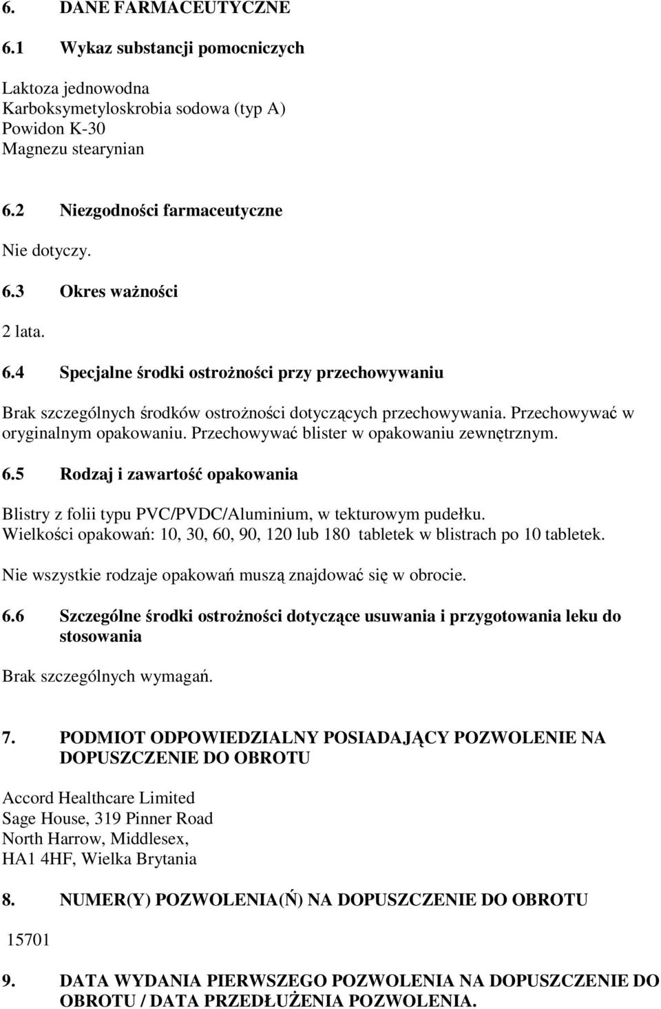 Przechowywać blister w opakowaniu zewnętrznym. 6.5 Rodzaj i zawartość opakowania Blistry z folii typu PVC/PVDC/Aluminium, w tekturowym pudełku.