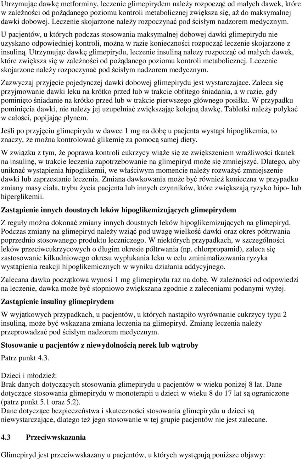 U pacjentów, u których podczas stosowania maksymalnej dobowej dawki glimepirydu nie uzyskano odpowiedniej kontroli, można w razie konieczności rozpocząć leczenie skojarzone z insuliną.