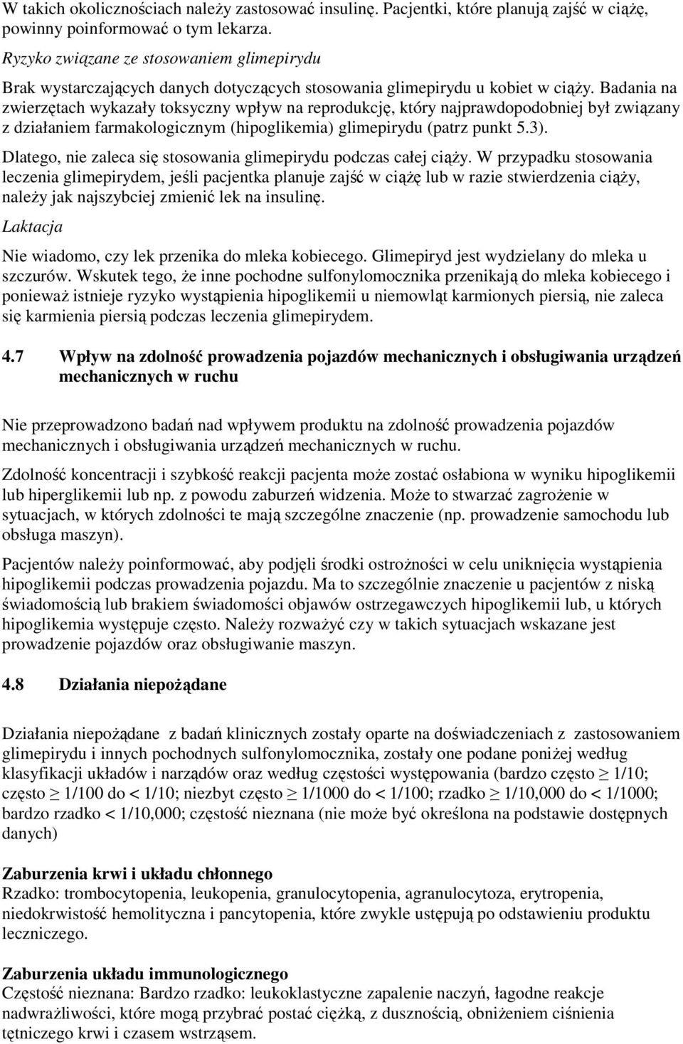 Badania na zwierzętach wykazały toksyczny wpływ na reprodukcję, który najprawdopodobniej był związany z działaniem farmakologicznym (hipoglikemia) glimepirydu (patrz punkt 5.3).