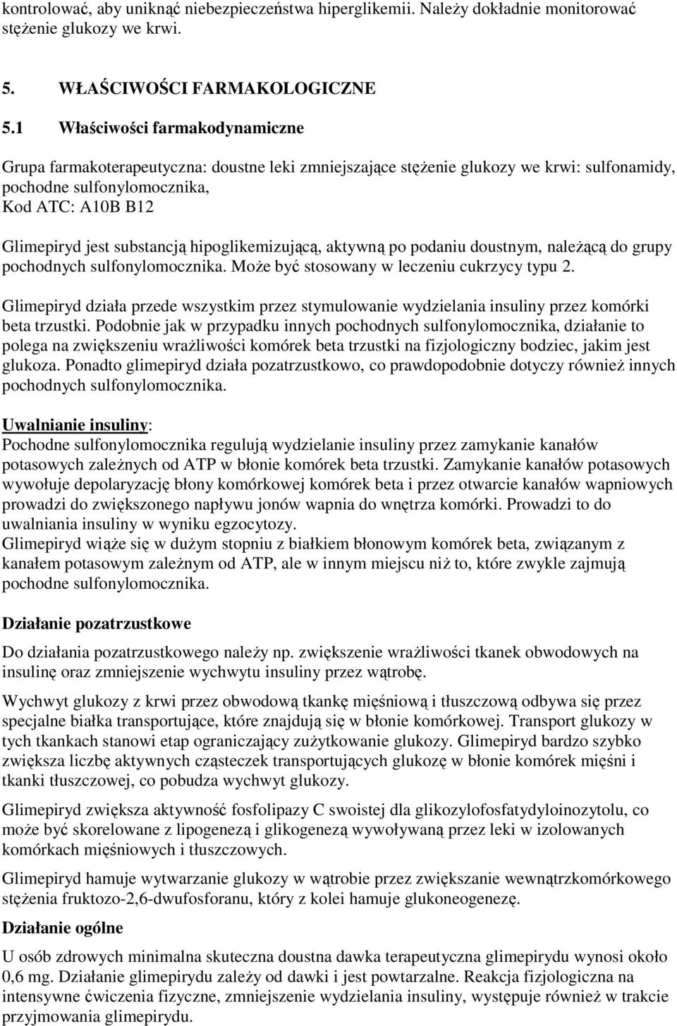 hipoglikemizującą, aktywną po podaniu doustnym, należącą do grupy pochodnych sulfonylomocznika. Może być stosowany w leczeniu cukrzycy typu 2.