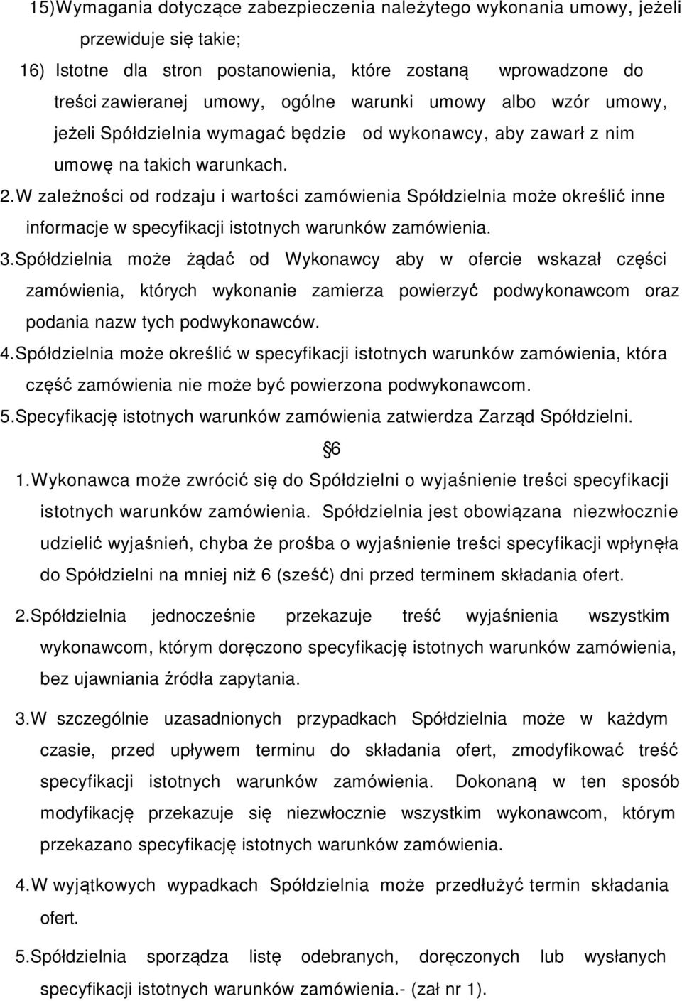 W zależności od rodzaju i wartości zamówienia Spółdzielnia może określić inne informacje w specyfikacji istotnych warunków zamówienia. 3.