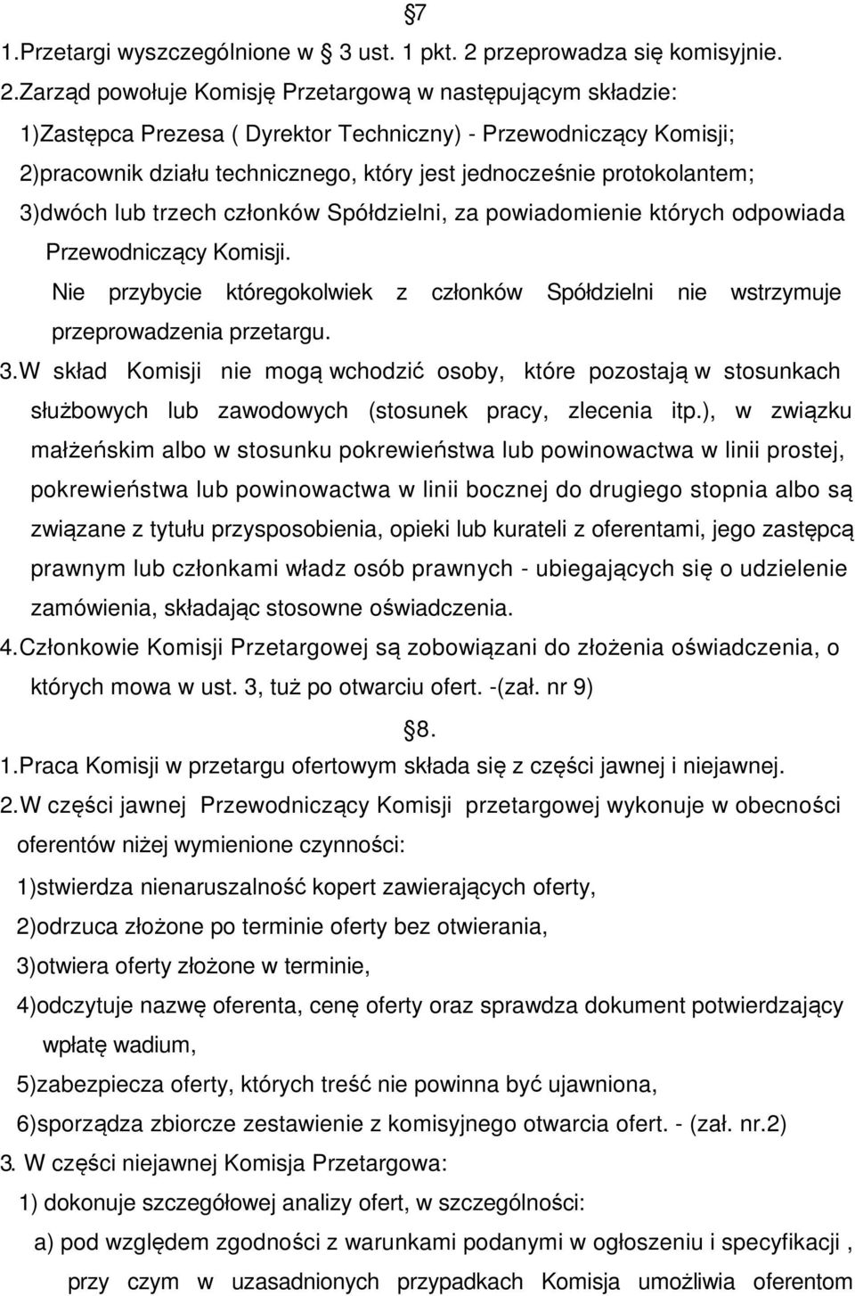 Zarząd powołuje Komisję Przetargową w następującym składzie: 1)Zastępca Prezesa ( Dyrektor Techniczny) - Przewodniczący Komisji; 2)pracownik działu technicznego, który jest jednocześnie