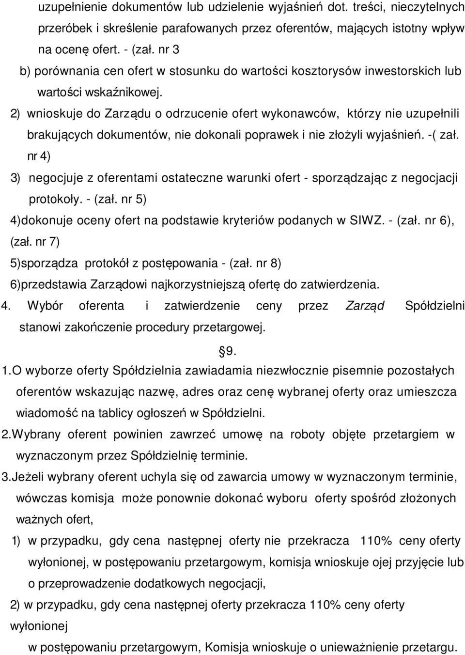 2) wnioskuje do Zarządu o odrzucenie ofert wykonawców, którzy nie uzupełnili brakujących dokumentów, nie dokonali poprawek i nie złożyli wyjaśnień. -( zał.