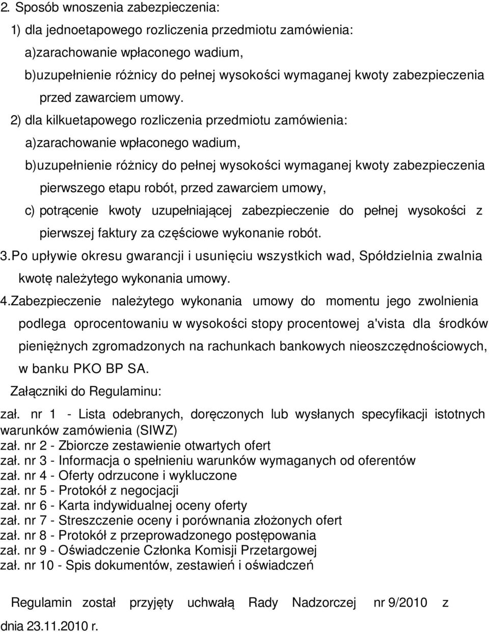 2) dla kilkuetapowego rozliczenia przedmiotu zamówienia: a)zarachowanie wpłaconego wadium, b)uzupełnienie różnicy do pełnej wysokości wymaganej kwoty zabezpieczenia pierwszego etapu robót, przed