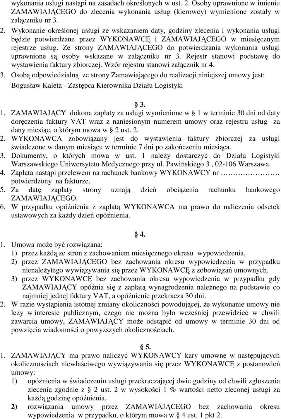 Wykonanie określonej usługi ze wskazaniem daty, godziny zlecenia i wykonania usługi będzie potwierdzane przez WYKONAWCĘ i ZAMAWIAJĄCEGO w miesięcznym rejestrze usług.
